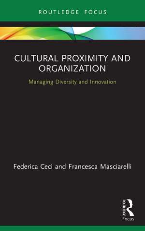 Cultural Proximity and Organization: Managing Diversity and Innovation de Federica Ceci