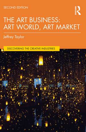 The Art Business: Art World, Art Market de Jeffrey Taylor