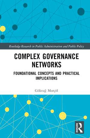 Complex Governance Networks: Foundational Concepts and Practical Implications de Göktuğ Morçöl