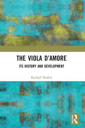 The Viola d’Amore: Its History and Development de Rachael Durkin