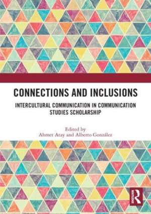 Connections and Inclusions: Intercultural Communication in Communication Studies Scholarship de Ahmet Atay