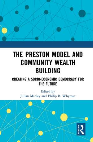 The Preston Model and Community Wealth Building: Creating a Socio-Economic Democracy for the Future de Julian Manley