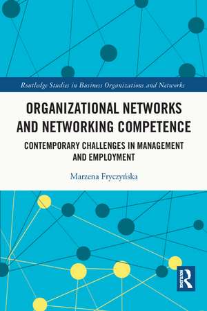 Organizational Networks and Networking Competence: Contemporary Challenges in Management and Employment de Marzena Fryczyńska