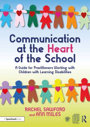 Communication at the Heart of the School: A Guide for Practitioners Working with Children with Learning Disabilities de Rachel Sawford