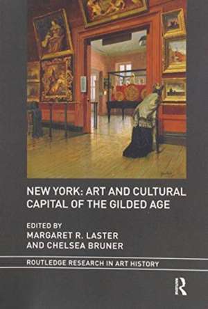 New York: Art and Cultural Capital of the Gilded Age de Margaret R. Laster