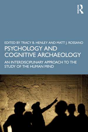 Psychology and Cognitive Archaeology: An Interdisciplinary Approach to the Study of the Human Mind de Tracy Henley