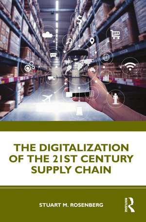 The Digitalization of the 21st Century Supply Chain de Stuart Rosenberg