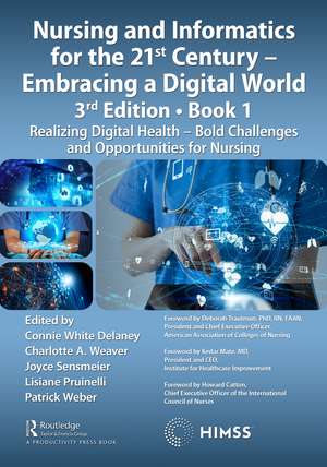 Nursing and Informatics for the 21st Century - Embracing a Digital World, Book 1: Realizing Digital Health - Bold Challenges and Opportunities for Nursing de Connie White Delaney