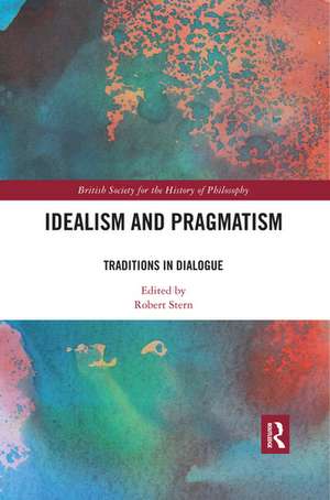 Idealism and Pragmatism: Traditions in Dialogue de Robert Stern