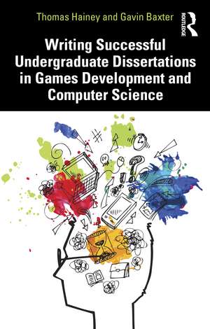 Writing Successful Undergraduate Dissertations in Games Development and Computer Science de Thomas Hainey