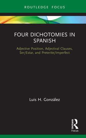 Four Dichotomies in Spanish: Adjective Position, Adjectival Clauses, Ser/Estar, and Preterite/Imperfect de Luis H. González