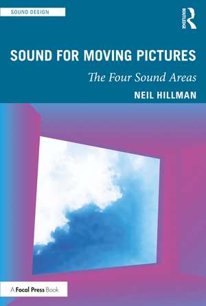 Sound for Moving Pictures: The Four Sound Areas de Neil Hillman