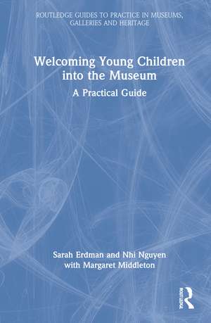 Welcoming Young Children into the Museum: A Practical Guide de Sarah Erdman