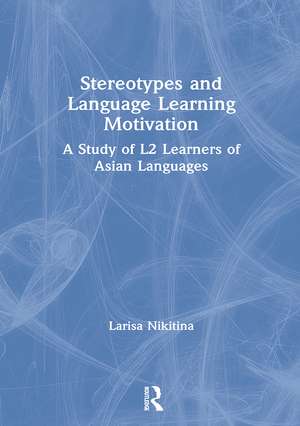 Stereotypes and Language Learning Motivation: A Study of L2 Learners of Asian Languages de Larisa Nikitina