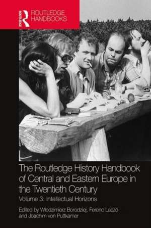 The Routledge History Handbook of Central and Eastern Europe in the Twentieth Century: Volume 3: Intellectual Horizons de Włodzimierz Borodziej