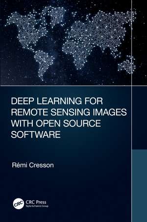 Deep Learning for Remote Sensing Images with Open Source Software de Rémi Cresson