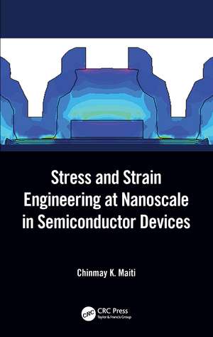 Stress and Strain Engineering at Nanoscale in Semiconductor Devices de Chinmay K. Maiti