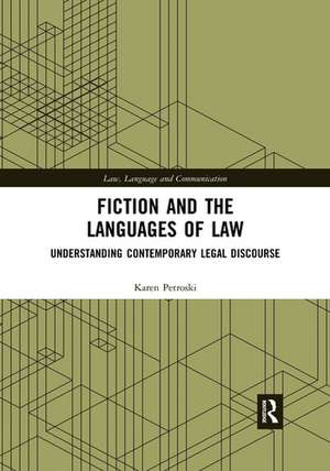 Fiction and the Languages of Law: Understanding Contemporary Legal Discourse de Karen Petroski