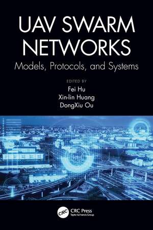 UAV Swarm Networks: Models, Protocols, and Systems de Fei Hu