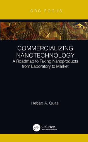 Commercializing Nanotechnology: A Roadmap to Taking Nanoproducts from Laboratory to Market de Hebab A. Quazi