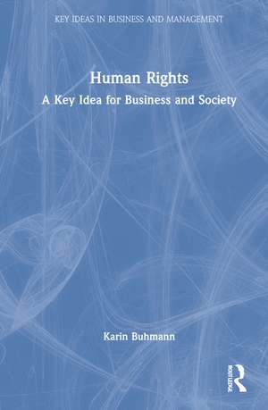 Human Rights: A Key Idea for Business and Society de Karin Buhmann