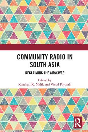 Community Radio in South Asia: Reclaiming the Airwaves de Kanchan K. Malik