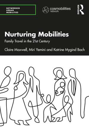 Nurturing Mobilities: Family Travel in the 21st Century de Claire Maxwell