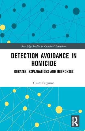 Detection Avoidance in Homicide: Debates, Explanations and Responses de Claire Ferguson