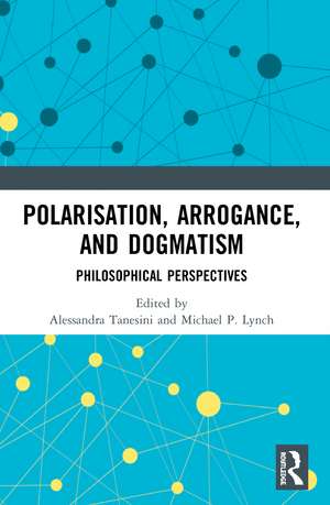 Polarisation, Arrogance, and Dogmatism: Philosophical Perspectives de Alessandra Tanesini