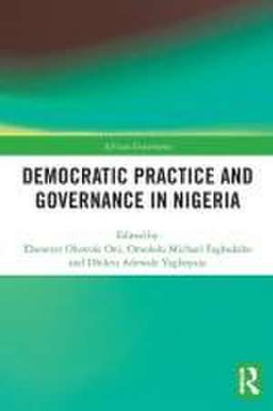 Democratic Practice and Governance in Nigeria de Ebenezer Oluwole Oni