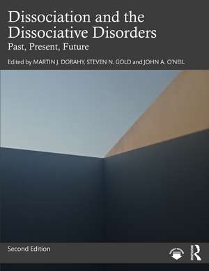 Dissociation and the Dissociative Disorders: Past, Present, Future de Martin J. Dorahy