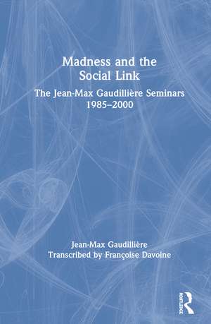 Madness and the Social Link: The Jean-Max Gaudillière Seminars 1985 – 2000 de Jean Max Gaudillière