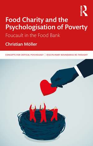 Food Charity and the Psychologisation of Poverty: Foucault in the Food Bank de Christian Möller