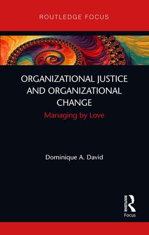 Organizational Justice and Organizational Change: Managing by Love de Dominique David