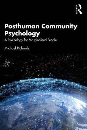 Posthuman Community Psychology: A Psychology for Marginalised People de Michael Richards