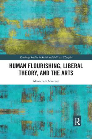 Human Flourishing, Liberal Theory, and the Arts: A Liberalism of Flourishing de Menachem Mautner