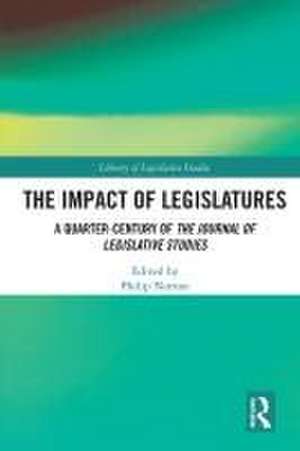 The Impact of Legislatures: A Quarter-Century of The Journal of Legislative Studies de Philip Norton