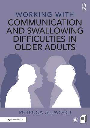 Working with Communication and Swallowing Difficulties in Older Adults de Rebecca Allwood