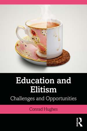 Education and Elitism: Challenges and Opportunities de Conrad Hughes