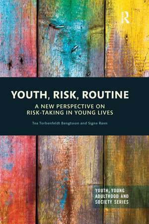 Youth, Risk, Routine: A New Perspective on Risk-Taking in Young Lives de Tea Torbenfeldt Bengtsson