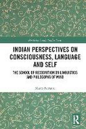 Indian Perspectives on Consciousness, Language and Self: The School of Recognition on Linguistics and Philosophy of Mind de Marco Ferrante