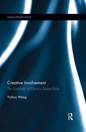 Creative Involvement: The Evolution of China's Global Role de Yizhou Wang