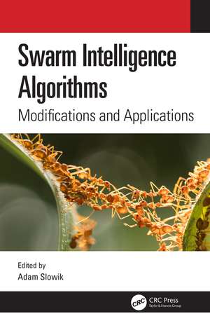 Swarm Intelligence Algorithms: Modifications and Applications de Adam Slowik