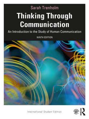 Thinking Through Communication: An Introduction to the Study of Human Communication, International Student Edition de Sarah Trenholm