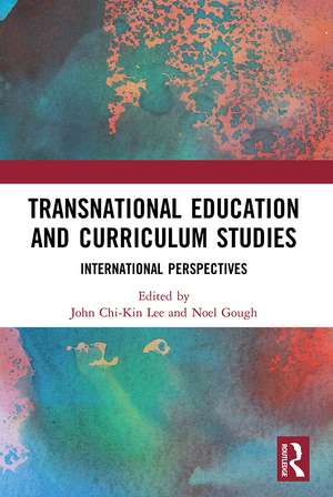 Transnational Education and Curriculum Studies: International Perspectives de John Chi-Kin Lee