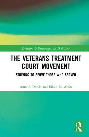 The Veterans Treatment Court Movement: Striving to Serve Those Who Served de Anne S. Douds