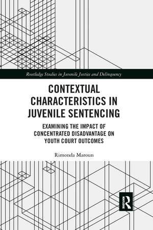 Contextual Characteristics in Juvenile Sentencing: Examining the Impact of Concentrated Disadvantage on Youth Court Outcomes de Rimonda Maroun