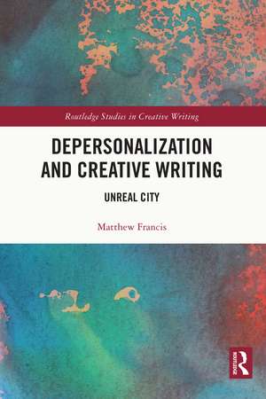 Depersonalization and Creative Writing: Unreal City de Matthew Francis