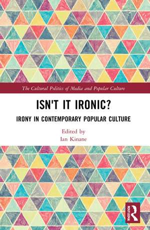 Isn't it Ironic?: Irony in Contemporary Popular Culture de Ian Kinane