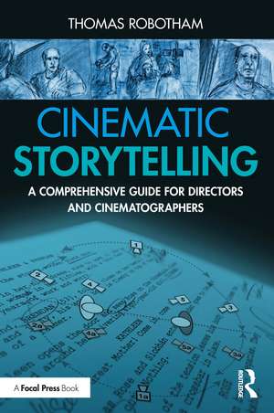 Cinematic Storytelling: A Comprehensive Guide for Directors and Cinematographers de Thomas Robotham